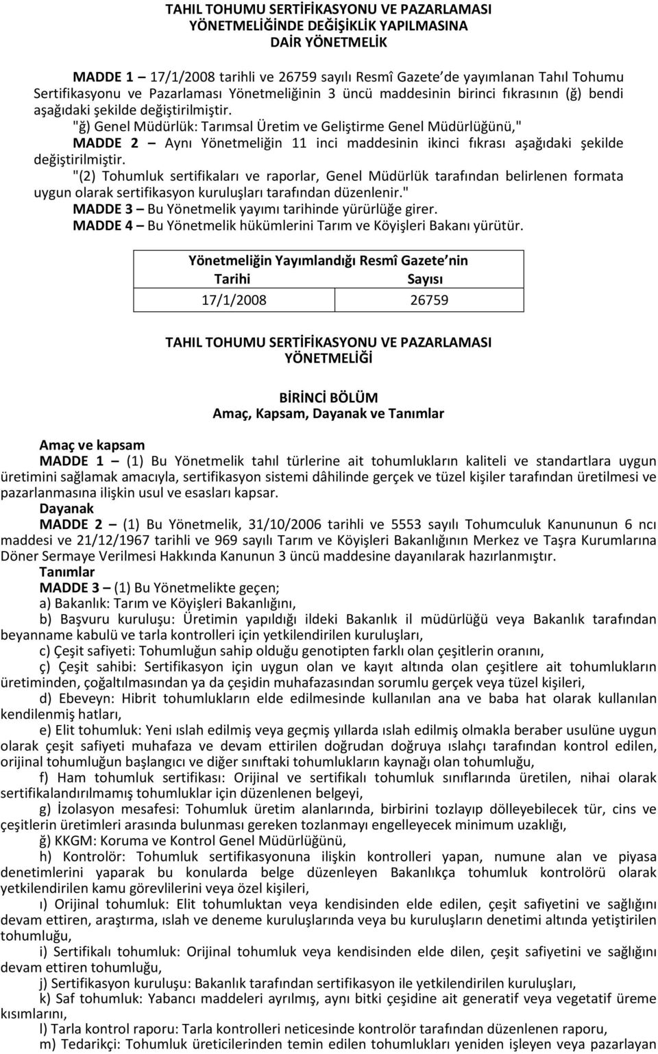 "ğ) Genel Müdürlük Tarımsal Üretim ve Geliştirme Genel Müdürlüğünü," MADDE 2 Aynı Yönetmeliğin 11 inci maddesinin ikinci fıkrası aşağıdaki şekilde değiştirilmiştir.