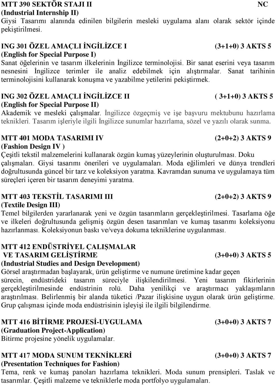 Bir sanat eserini veya tasarım nesnesini İngilizce terimler ile analiz edebilmek için alıştırmalar. Sanat tarihinin terminolojisini kullanarak konuşma ve yazabilme yetilerini pekiştirmek.