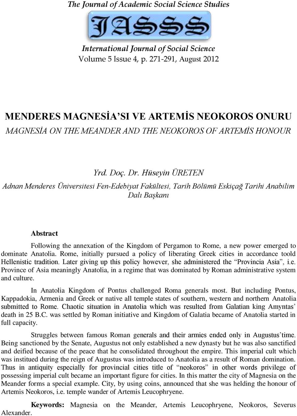 Hüseyin ÜRETEN Adnan Menderes Üniversitesi Fen-Edebiyat Fakültesi, Tarih Bölümü Eskiçağ Tarihi Anabilim Dalı Başkanı Abstract Following the annexation of the Kingdom of Pergamon to Rome, a new power