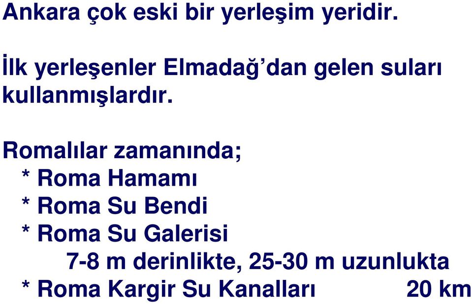 Romalılar zamanında; Romalılar zamanında; * Roma Hamamı * Roma