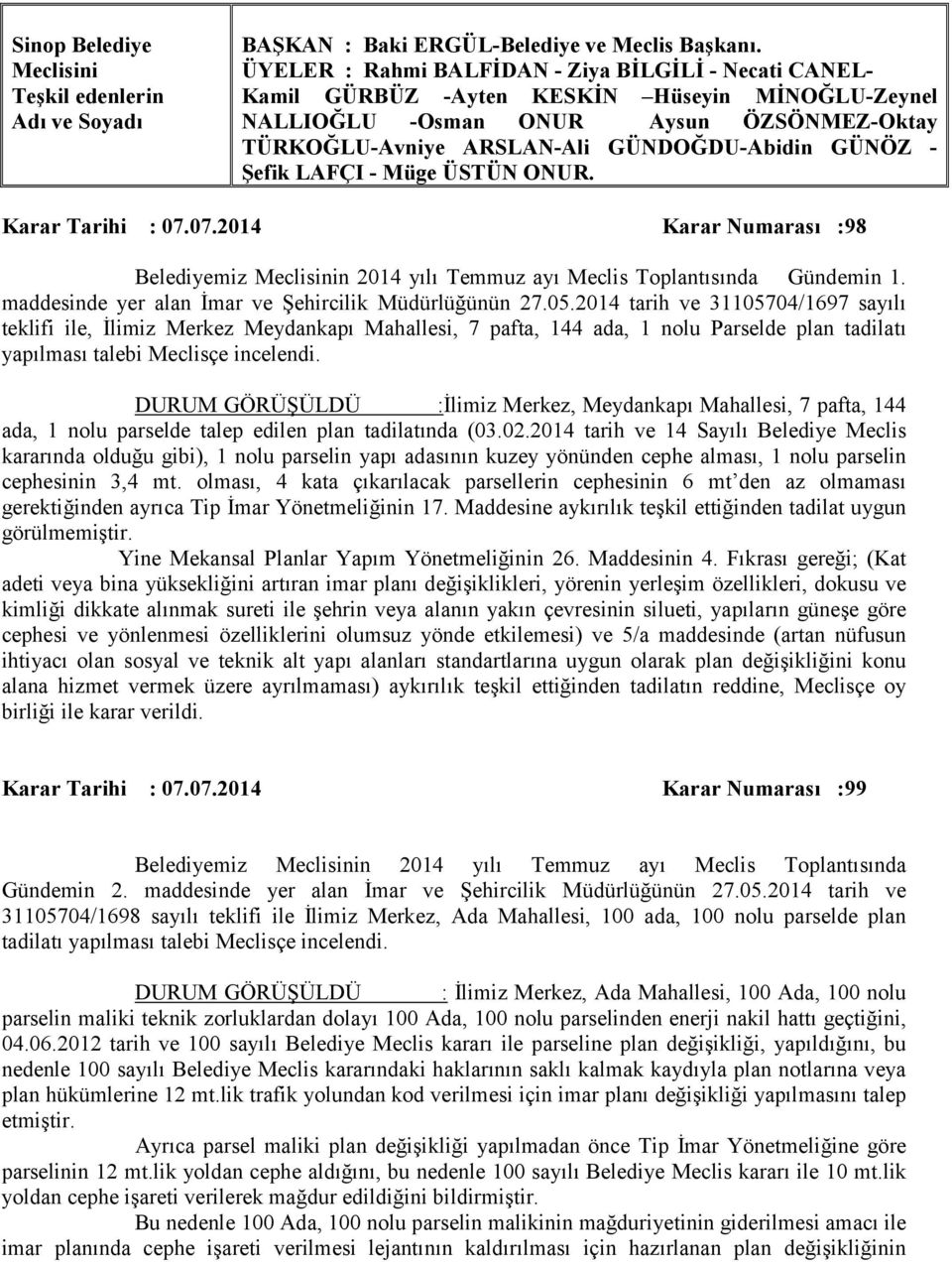 Şefik LAFÇI - Müge ÜSTÜN ONUR. Karar Tarihi : 07.07.2014 Karar Numarası :98 Gündemin 1. maddesinde yer alan İmar ve Şehircilik Müdürlüğünün 27.05.