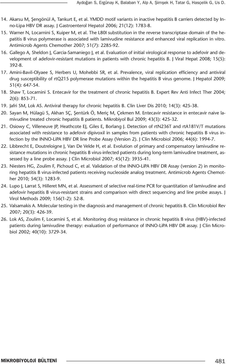 The L80I substitution in the reverse transcriptase domain of the hepatitis B virus polymerase is associated with lamivudine resistance and enhanced viral replication in vitro.