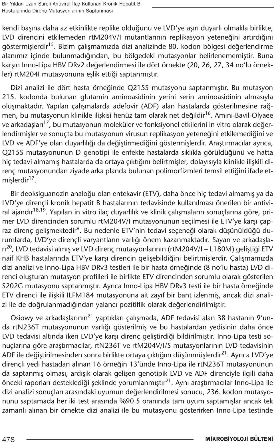 kodon bölgesi değerlendirme alanımız içinde bulunmadığından, bu bölgedeki mutasyonlar belirlenememiştir.