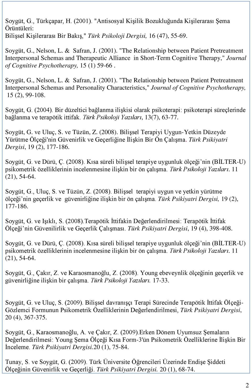 Soygüt, G., Nelson, L. & Safran, J. (2001). "The Relationship between Patient Pretreatment Interpersonal Schemas and Personality Characteristics," Journal of Cognitive Psychotherapy, 15 (2), 99-108.