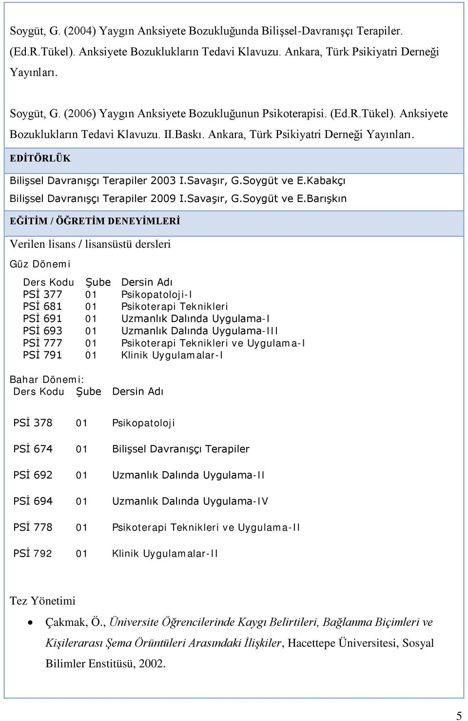 EDİTÖRLÜK Bilişsel Davranışçı Terapiler 2003 I.Savaşır, G.Soygüt ve E.