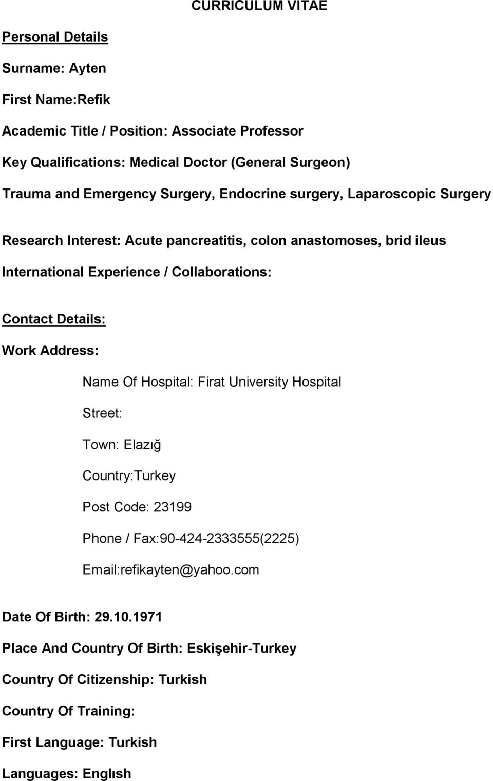 Contact Details: Work Address: Name Of Hospital: Firat University Hospital Street: Town: Elazığ Country:Turkey Post Code: 23199 Phone / Fax:90-424-2333555(2225)