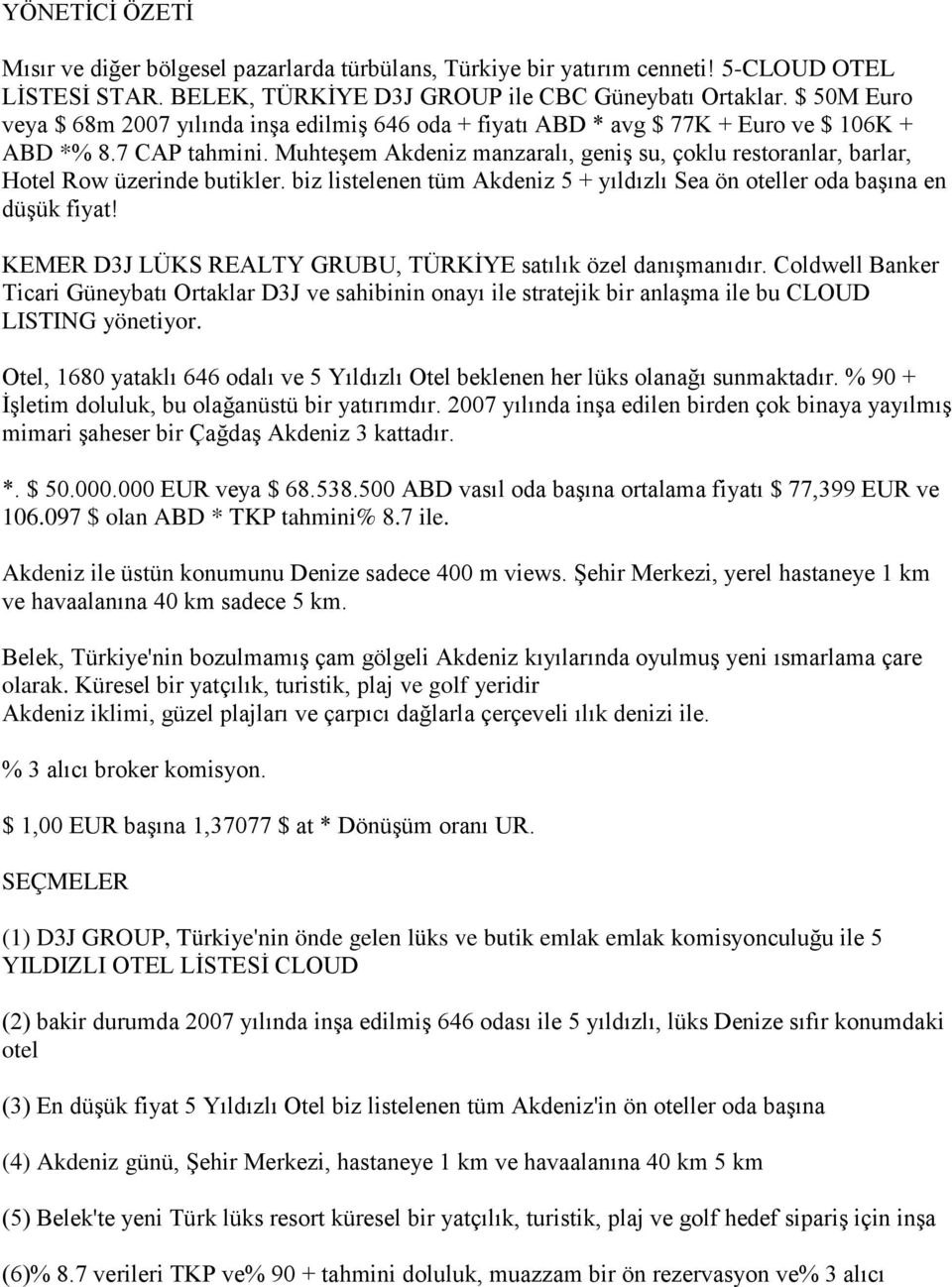 Muhteşem Akdeniz manzaralı, geniş su, çoklu restoranlar, barlar, Hotel Row üzerinde butikler. biz listelenen tüm Akdeniz 5 + yıldızlı Sea ön oteller oda başına en düşük fiyat!