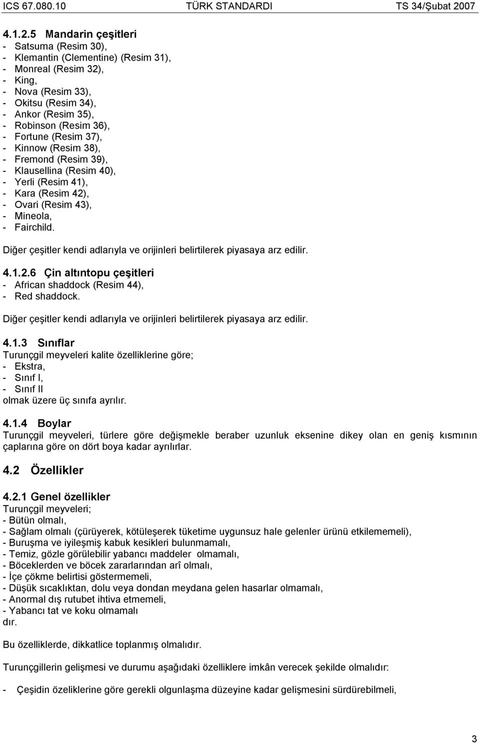 Fortune (Resim 37), - Kinnow (Resim 38), - Fremond (Resim 39), - Klausellina (Resim 40), - Yerli (Resim 41), - Kara (Resim 42), - Ovari (Resim 43), - Mineola, - Fairchild.