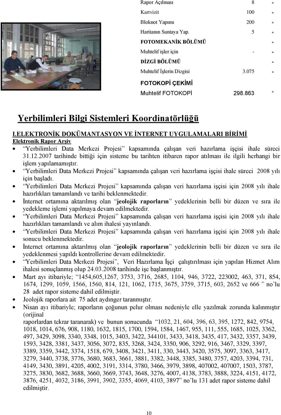 ELEKTRONĠK DOKÜMANTASYON VE ĠNTERNET UYGULAMALARI BĠRĠMĠ Elektronik Rapor Arşiv Yerbilimleri Data Merkezi Projesi kapsamında çalışan veri hazırlama işçisi ihale süreci 31.12.