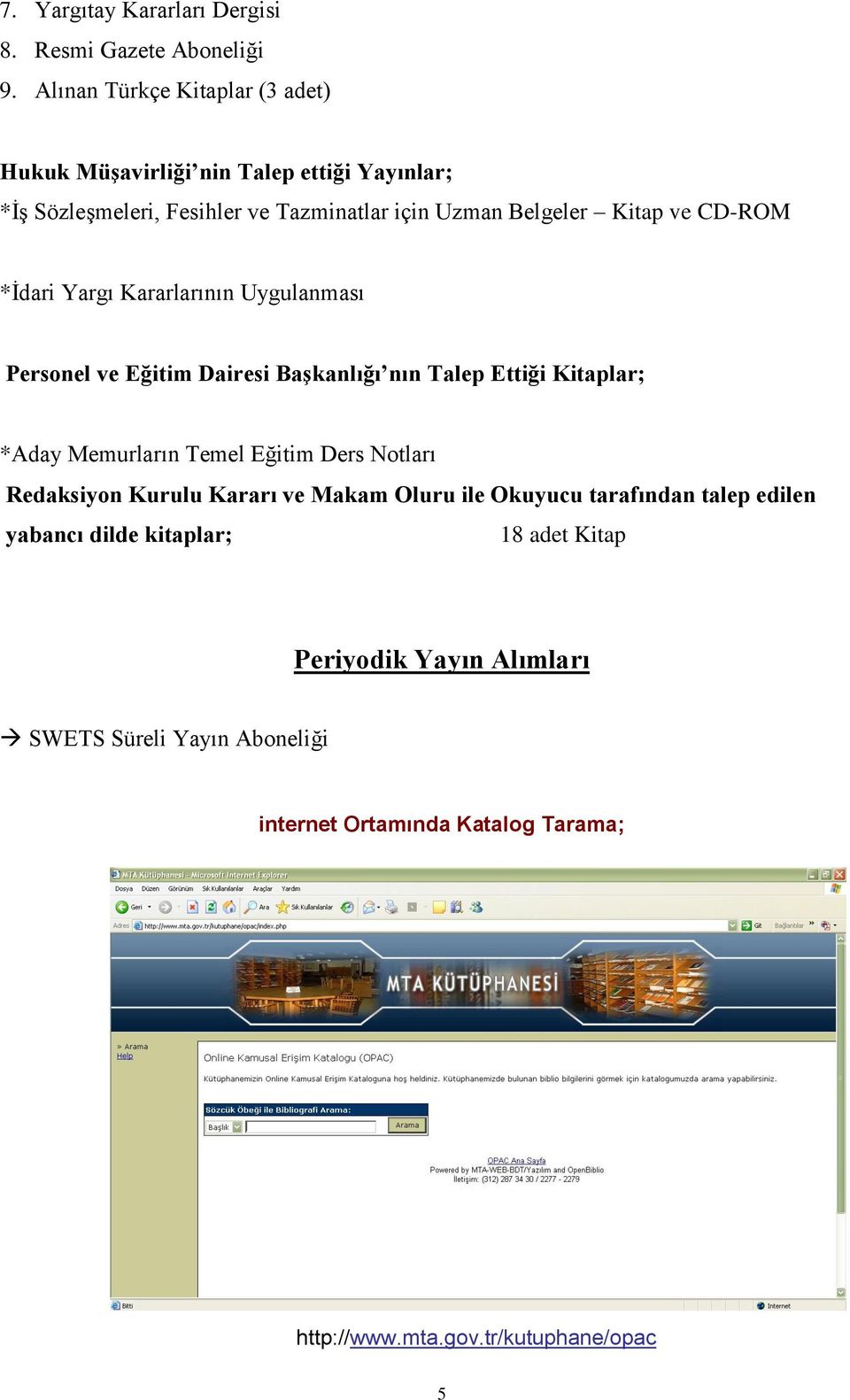 CD-ROM *İdari Yargı Kararlarının Uygulanması Personel ve Eğitim Dairesi Başkanlığı nın Talep Ettiği Kitaplar; *Aday Memurların Temel Eğitim Ders