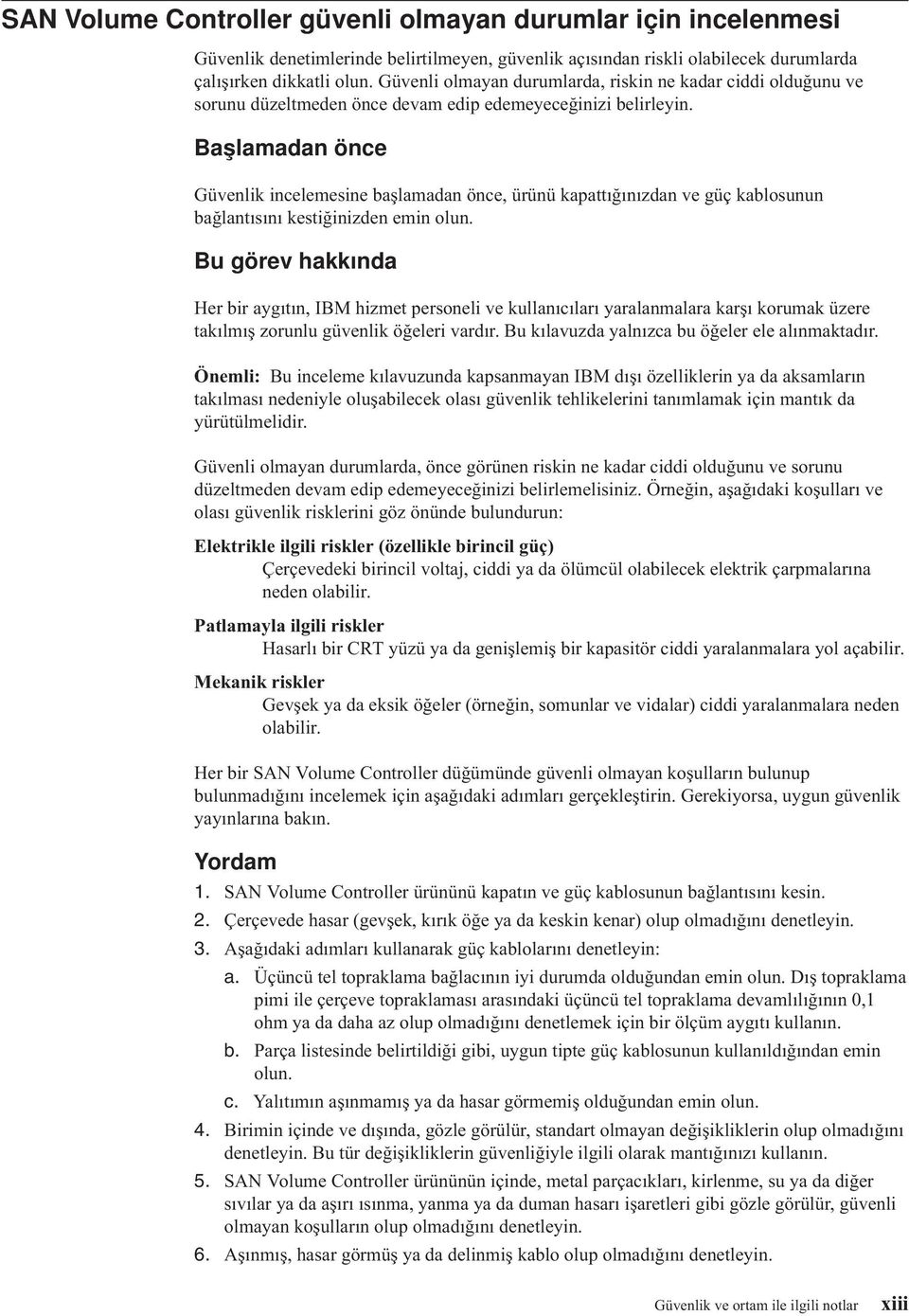 Başlamadan önce Güvenlik incelemesine başlamadan önce, ürünü kapattığınızdan ve güç kablosunun bağlantısını kestiğinizden emin olun.