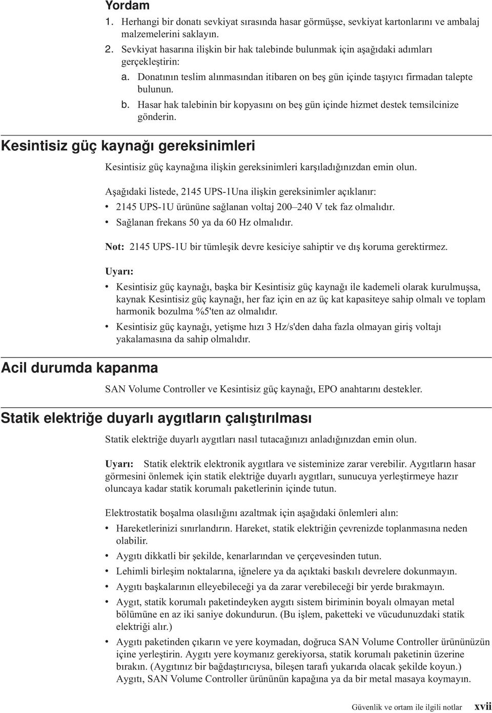 Kesintisiz güç kaynağı gereksinimleri Acil durumda kapanma Kesintisiz güç kaynağına ilişkin gereksinimleri karşıladığınızdan emin olun.