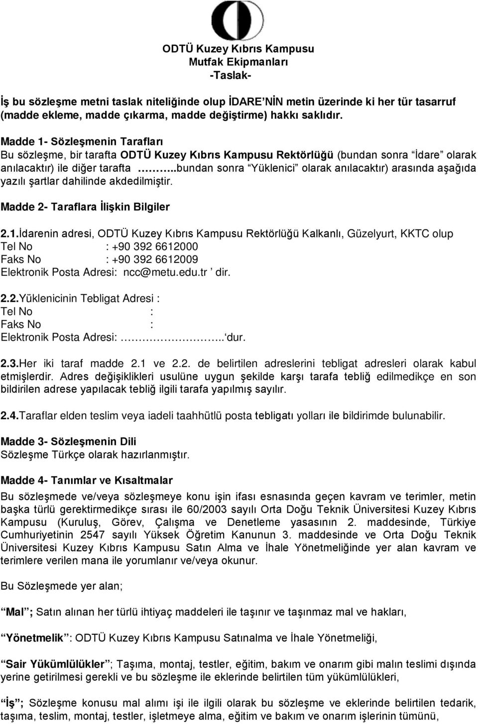 .bundan sonra Yüklenici olarak anılacaktır) arasında aşağıda yazılı şartlar dahilinde akdedilmiştir. Madde 2- Taraflara İlişkin Bilgiler 2.1.