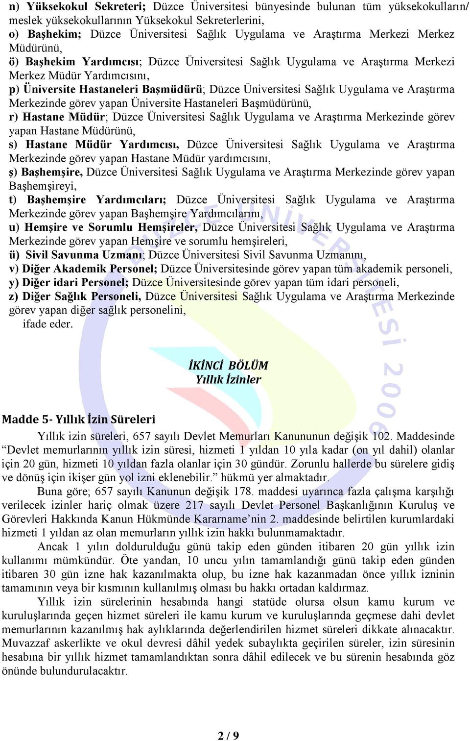 Uygulama ve Araştırma Merkezinde görev yapan Üniversite Hastaneleri Başmüdürünü, r) Hastane Müdür; Düzce Üniversitesi Sağlık Uygulama ve Araştırma Merkezinde görev yapan Hastane Müdürünü, s) Hastane