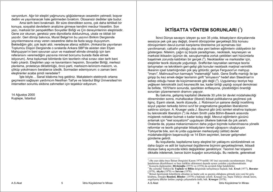 Son yazı, marksist bir perspektiften Sovyetler Birli i ve Çin deneyimlerinin ele tirisidir. Gene zor okunan, gereksiz yere dipnotlarla doldurulmu, ukala ve iddialı bir yazıdır.