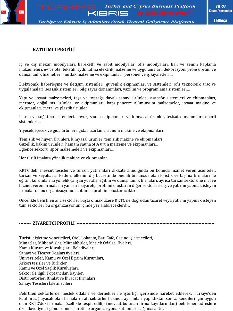 kıyafetleri Elektrnik, haberleşme ve iletişim sistemleri, güvenlik ekipmanları ve sistemleri, fis teknljik araç ve uygulamaları, ses ışık sistemleri, bilgisayar dnanımları, yazılım ve prgramlama