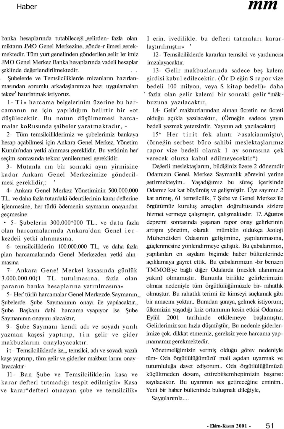 ... Şubelerde ve Temsilciliklerde mizanların hazırlanmasından sorumlu arkadaşlarımıza bazı uygulamaları tekrar hatırlatmak istiyoruz.