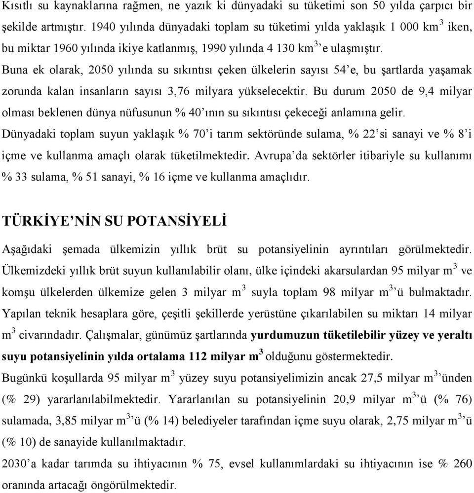 Buna ek olarak, 2050 yılında su sıkıntısı çeken ülkelerin sayısı 54 e, bu şartlarda yaşamak zorunda kalan insanların sayısı 3,76 milyara yükselecektir.