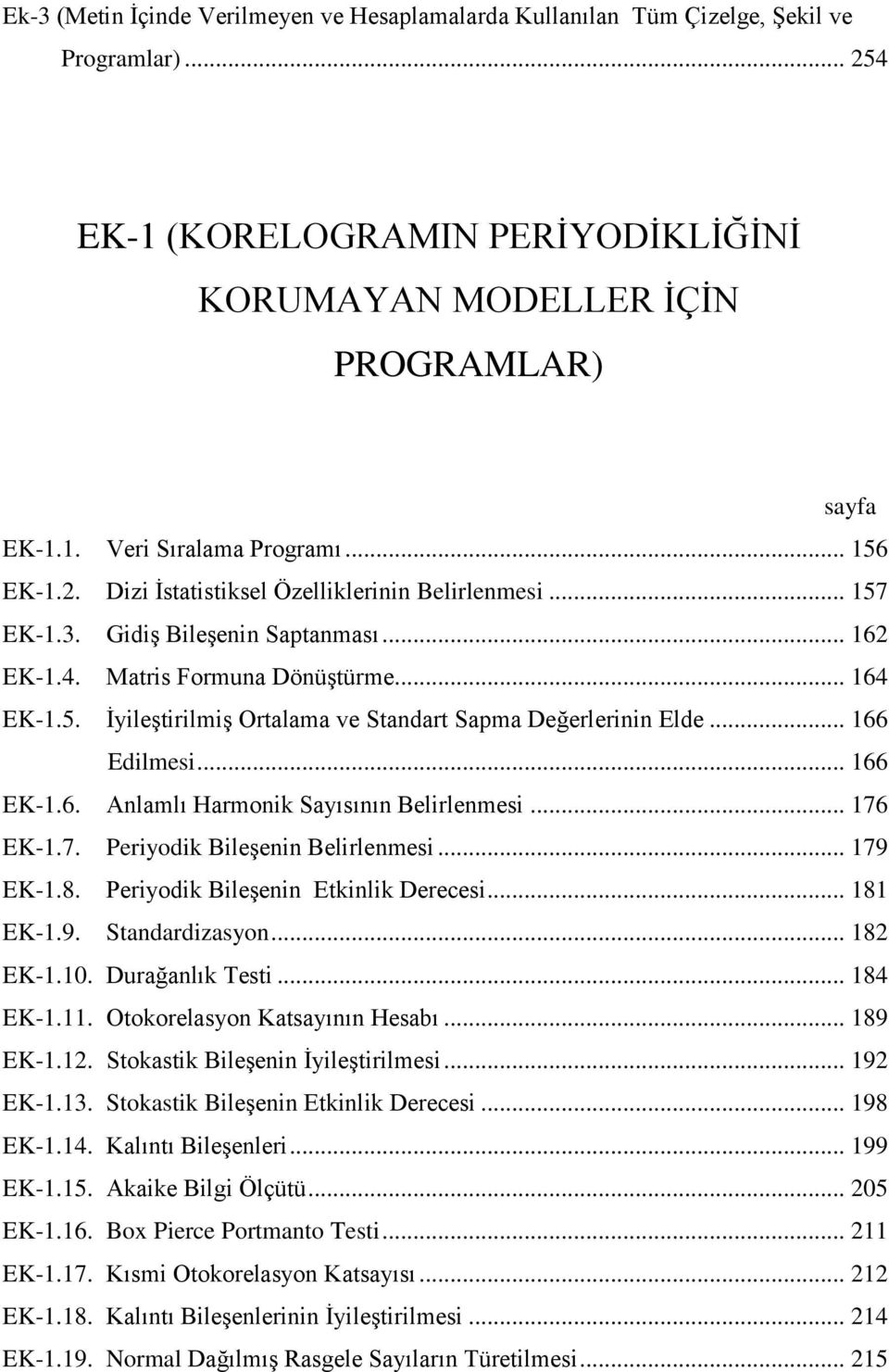 .. 166 Edilmesi... 166 EK-1.6. Anlamlı Harmonik Sayısının Belirlenmesi... 176 EK-1.7. Periyodik Bileşenin Belirlenmesi... 179 EK-1.8. Periyodik Bileşenin Etkinlik Derecesi... 181 EK-1.9. Standardizasyon.