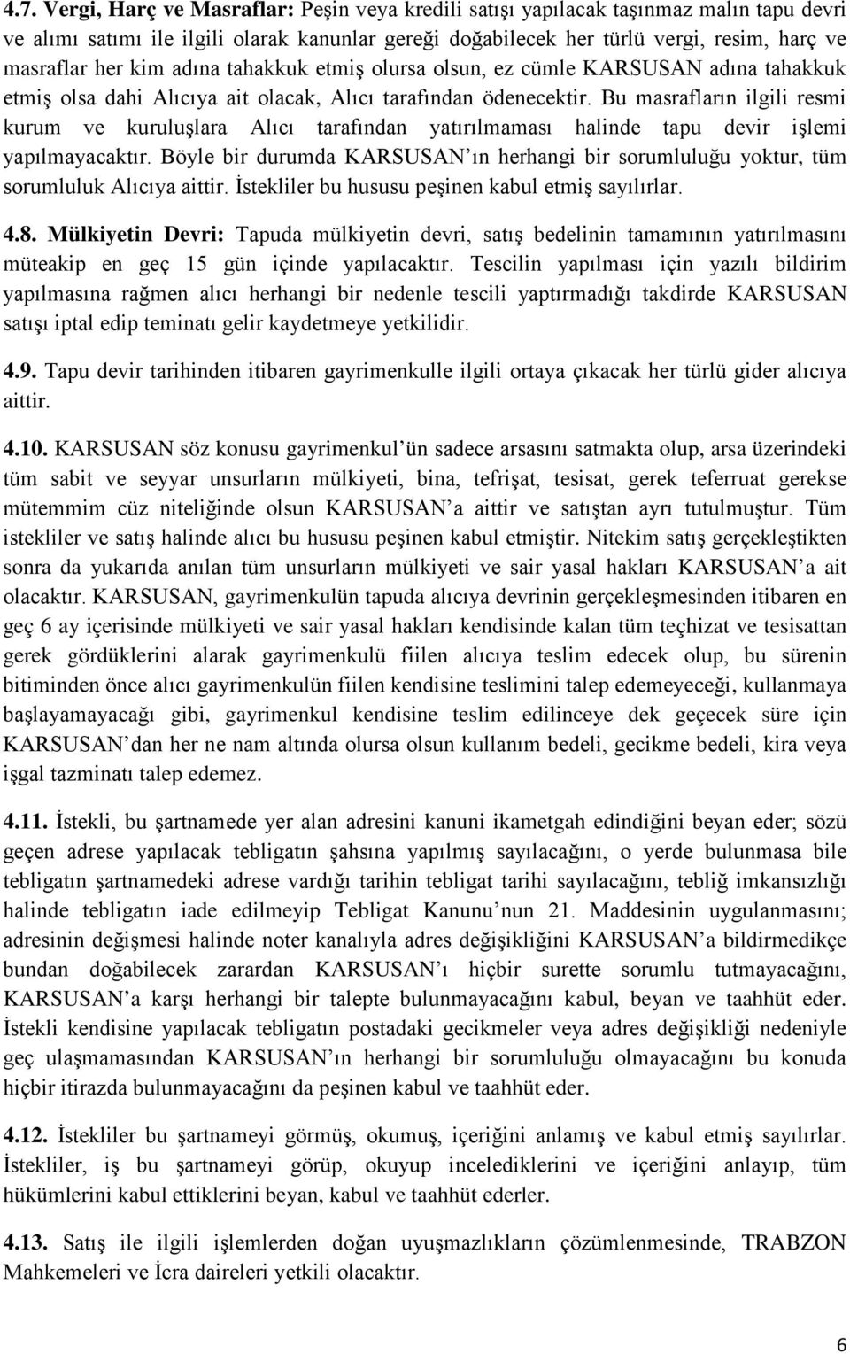 Bu masrafların ilgili resmi kurum ve kuruluşlara Alıcı tarafından yatırılmaması halinde tapu devir işlemi yapılmayacaktır.