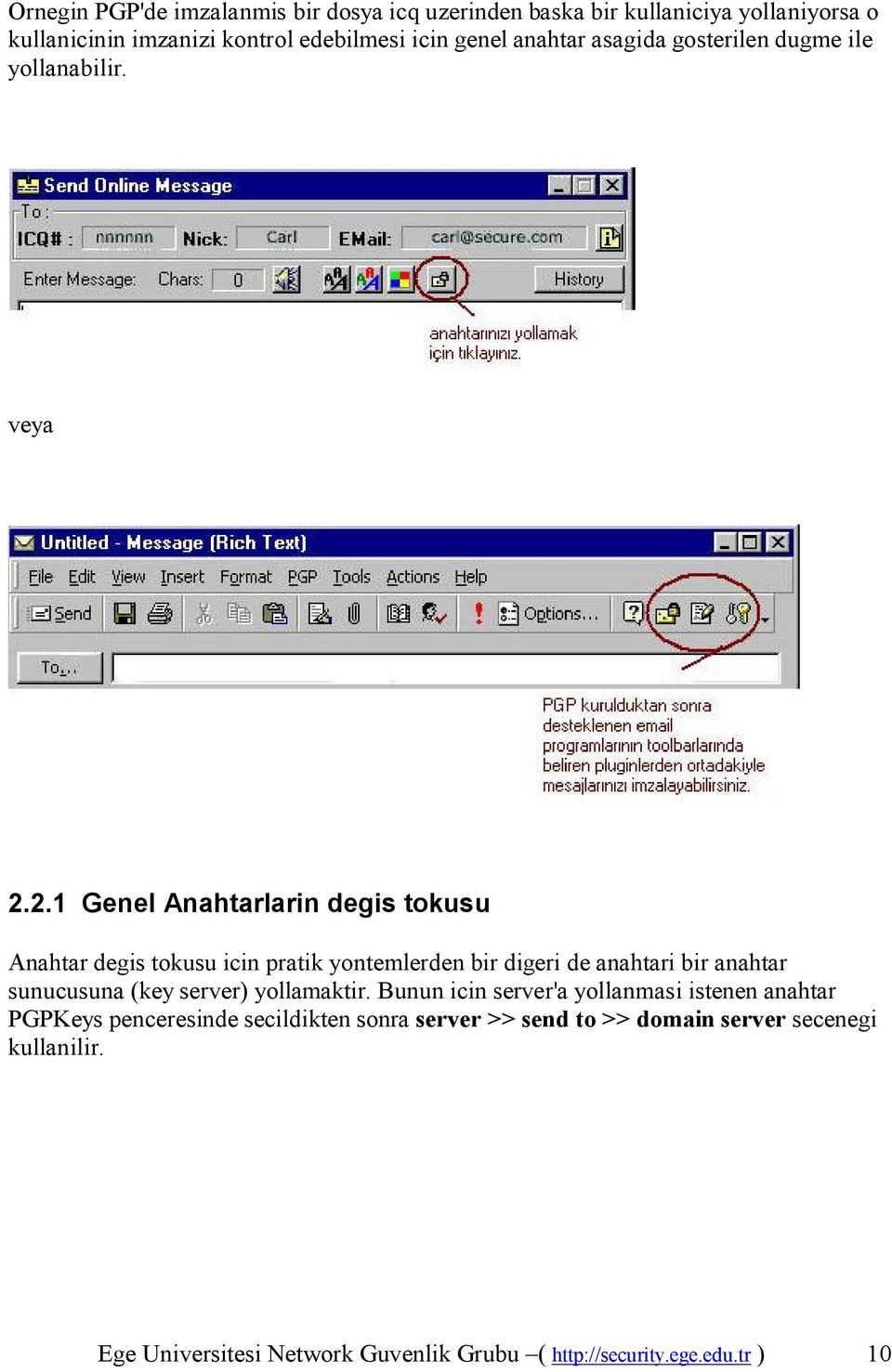 2.1 Genel Anahtarlarin degis tokusu Anahtar degis tokusu icin pratik yontemlerden bir digeri de anahtari bir anahtar sunucusuna (key server)