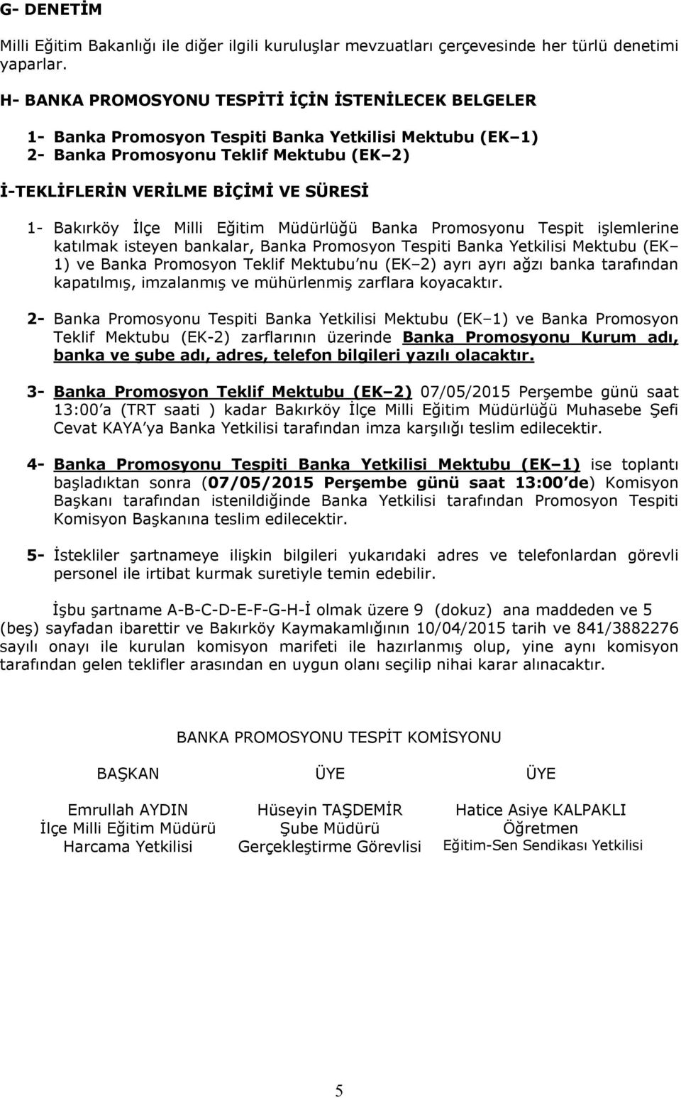 Bakırköy İlçe Milli Eğitim Müdürlüğü Banka Promosyonu Tespit işlemlerine katılmak isteyen bankalar, Banka Promosyon Tespiti Banka Yetkilisi Mektubu (EK 1) ve Banka Promosyon Teklif Mektubu nu (EK 2)