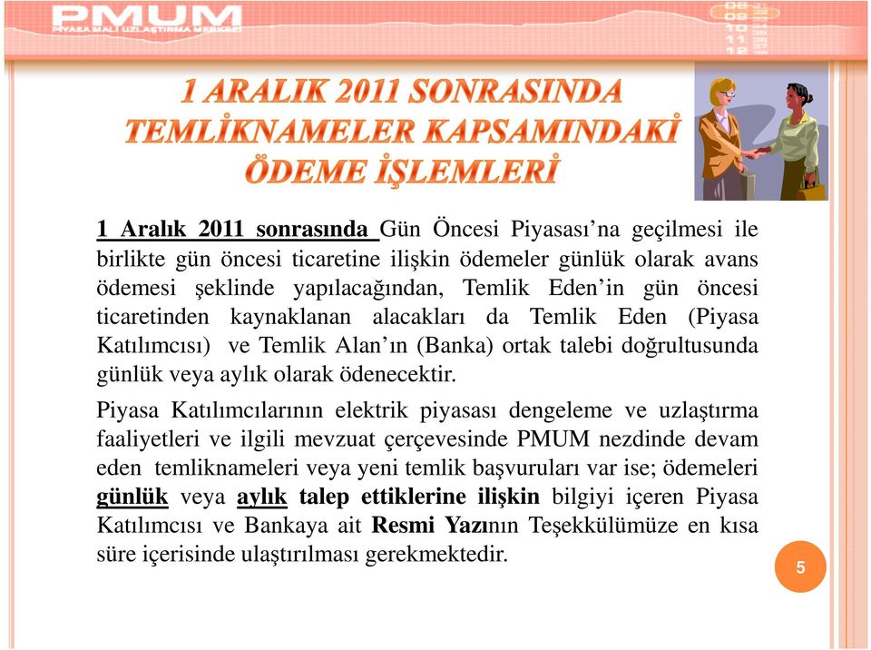 Piyasa Katılımcılarının elektrik piyasası dengeleme ve uzlaştırma faaliyetleri ve ilgili mevzuat çerçevesinde PMUM nezdinde devam eden temliknameleri veya yeni temlik başvuruları