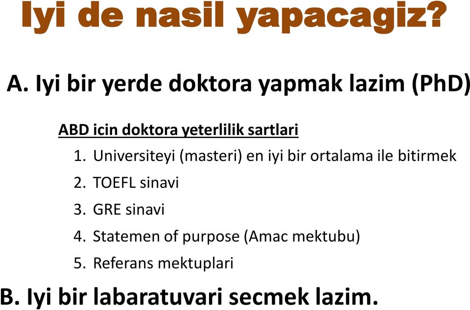 sartlari 1. Universiteyi (masteri) en iyi bir ortalama ile bitirmek 2.