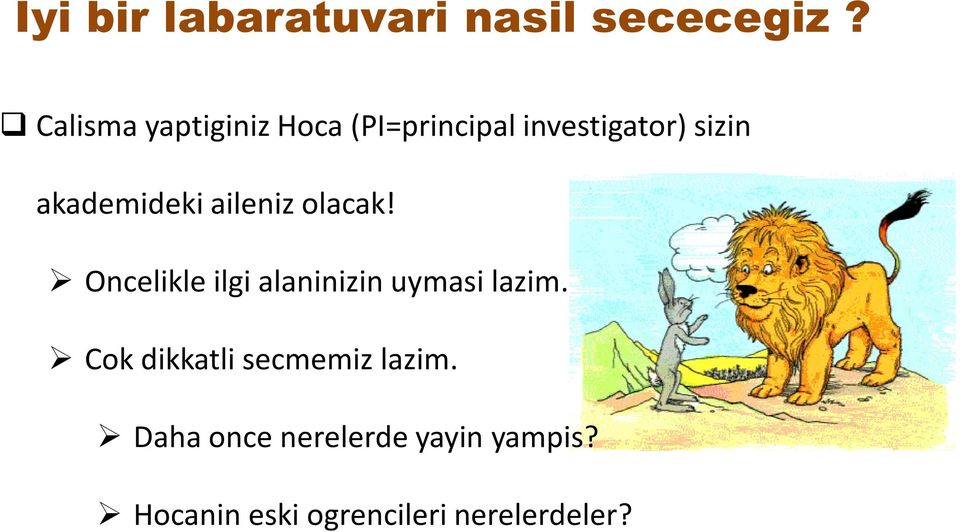 akademideki aileniz olacak! Oncelikle ilgi alaninizin uymasi lazim.