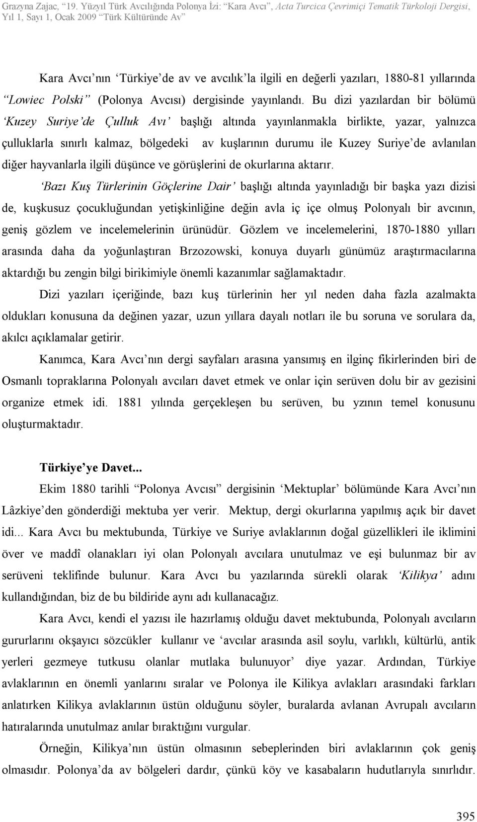 avlanılan diğer hayvanlarla ilgili düşünce ve görüşlerini de okurlarına aktarır.