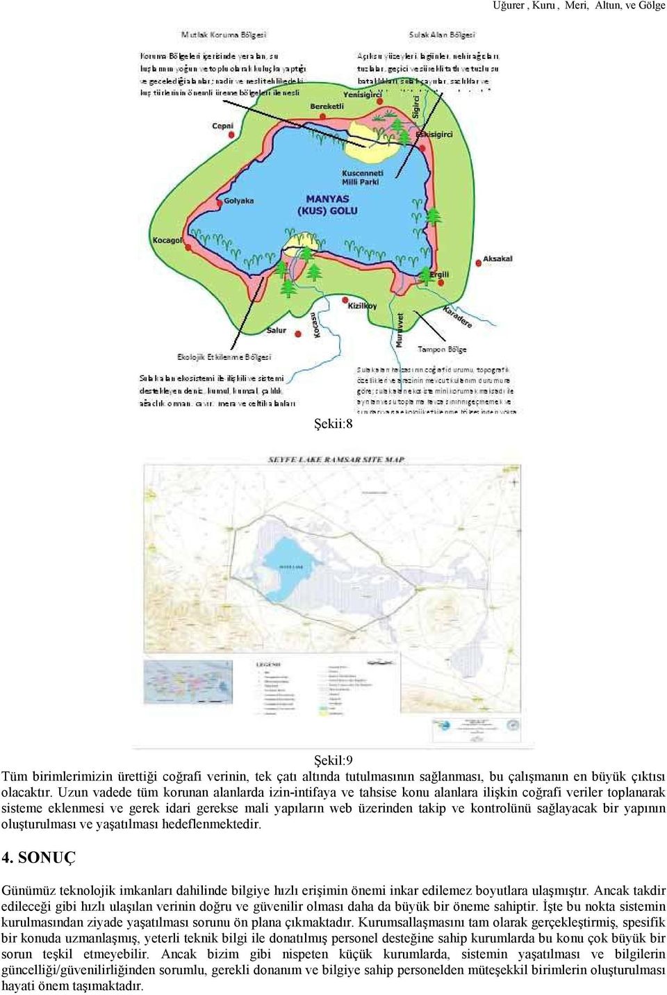 sağlayacak bir yapının oluşturulması ve yaşatılması hedeflenmektedir. 4. SONUÇ Günümüz teknolojik imkanları dahilinde bilgiye hızlı erişimin önemi inkar edilemez boyutlara ulaşmıştır.