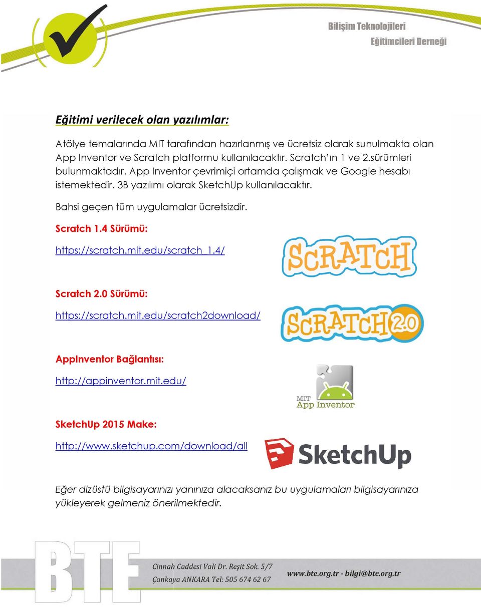 Bahsi geçen tüm uygulamalar ücretsizdir. Scratch 1.4 Sürümü: https://scratch.mit.edu/scratch_1.4/ Scratch 2.0 Sürümü: https://scratch.mit.edu/scratch2download/ AppInventor Bağlantısı: http://appinventor.