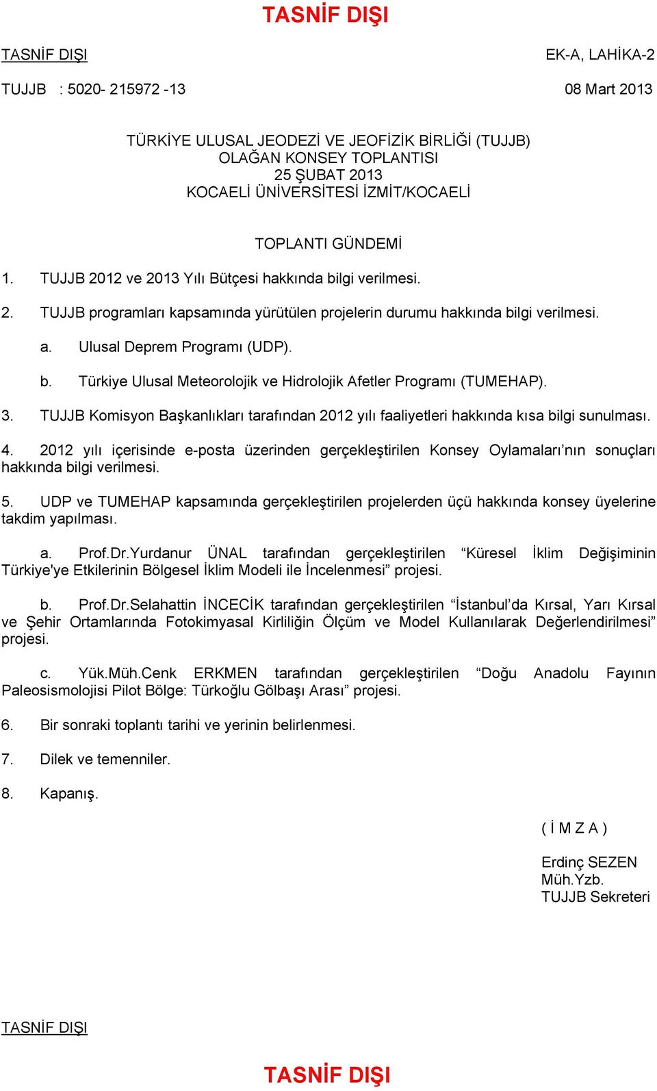 3. TUJJB Komisyon Başkanlıkları tarafından 2012 yılı faaliyetleri hakkında kısa bilgi sunulması. 4.