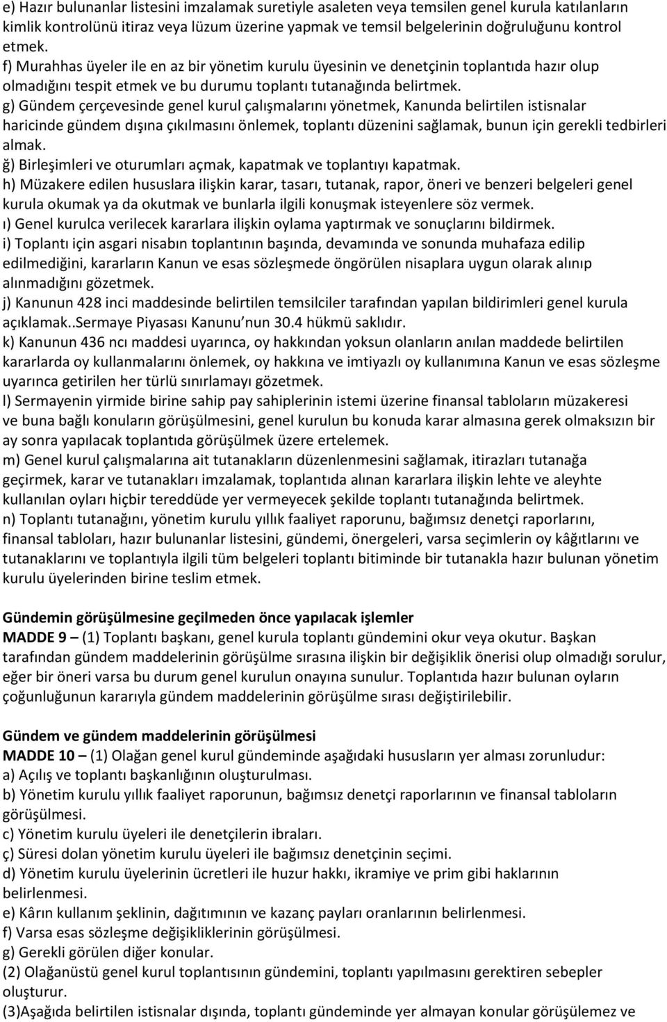 g) Gündem çerçevesinde genel kurul çalışmalarını yönetmek, Kanunda belirtilen istisnalar haricinde gündem dışına çıkılmasını önlemek, toplantı düzenini sağlamak, bunun için gerekli tedbirleri almak.