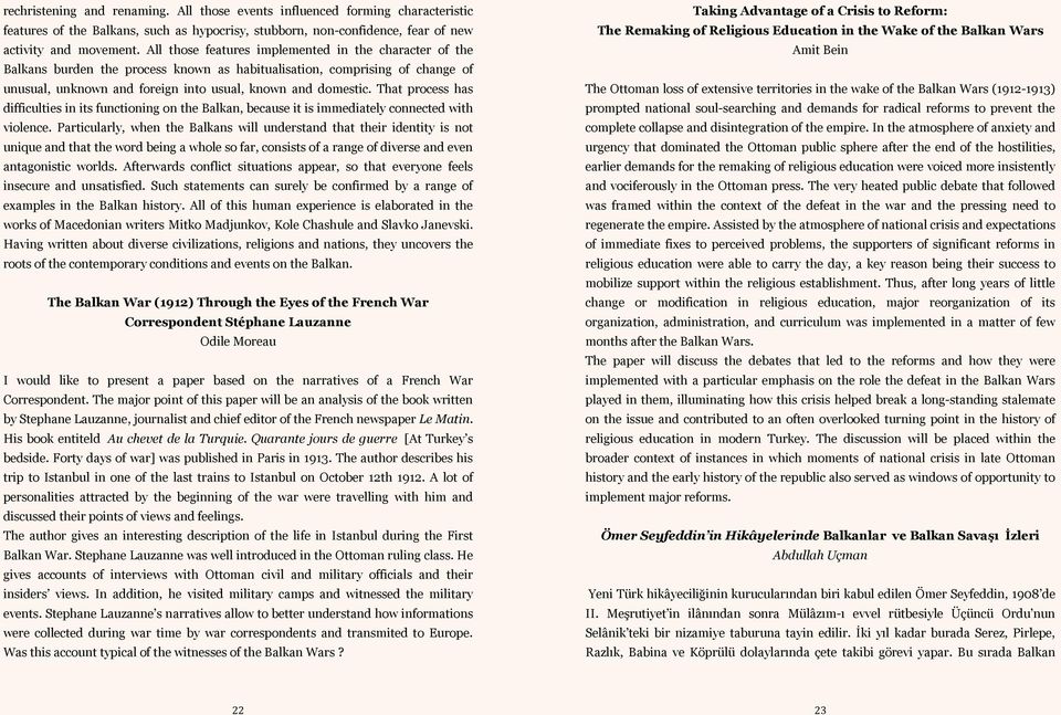 That process has difficulties in its functioning on the Balkan, because it is immediately connected with violence.