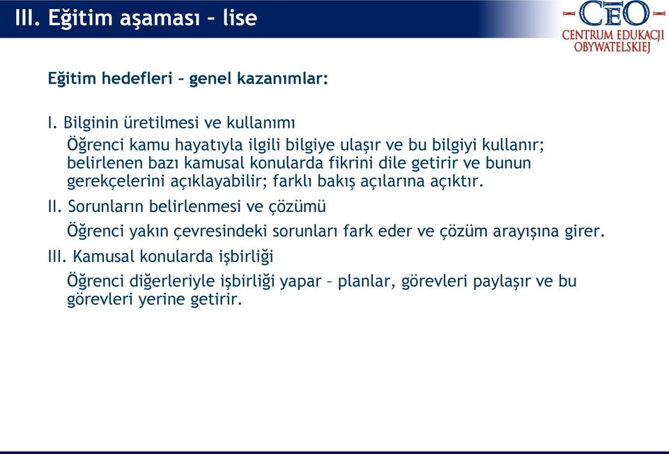 konularda fikrini dile getirir ve bunun gerekçelerini açıklayabilir; farklı bakış açılarına açıktır. II.