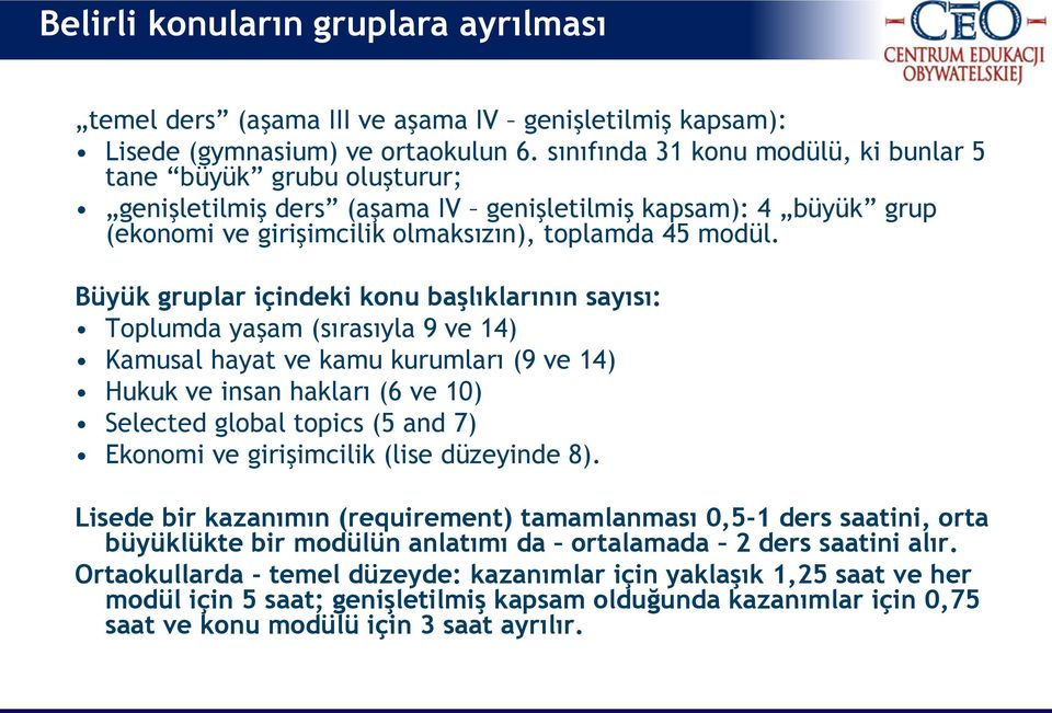 Büyük gruplar içindeki konu başlıklarının sayısı: Toplumda yaşam (sırasıyla 9 ve 14) Kamusal hayat ve kamu kurumları (9 ve 14) Hukuk ve insan hakları (6 ve 10) Selected global topics (5 and 7)