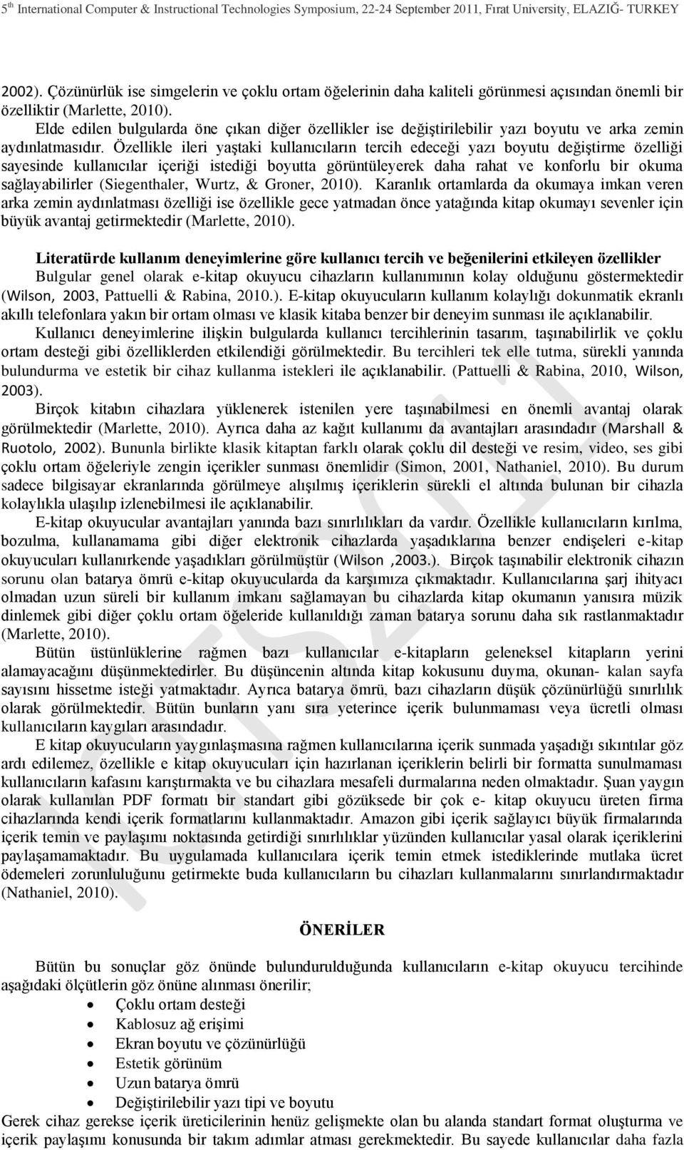 Özellikle ileri yaģtaki kullanıcıların tercih edeceği yazı boyutu değiģtirme özelliği sayesinde kullanıcılar içeriği istediği boyutta görüntüleyerek daha rahat ve konforlu bir okuma sağlayabilirler