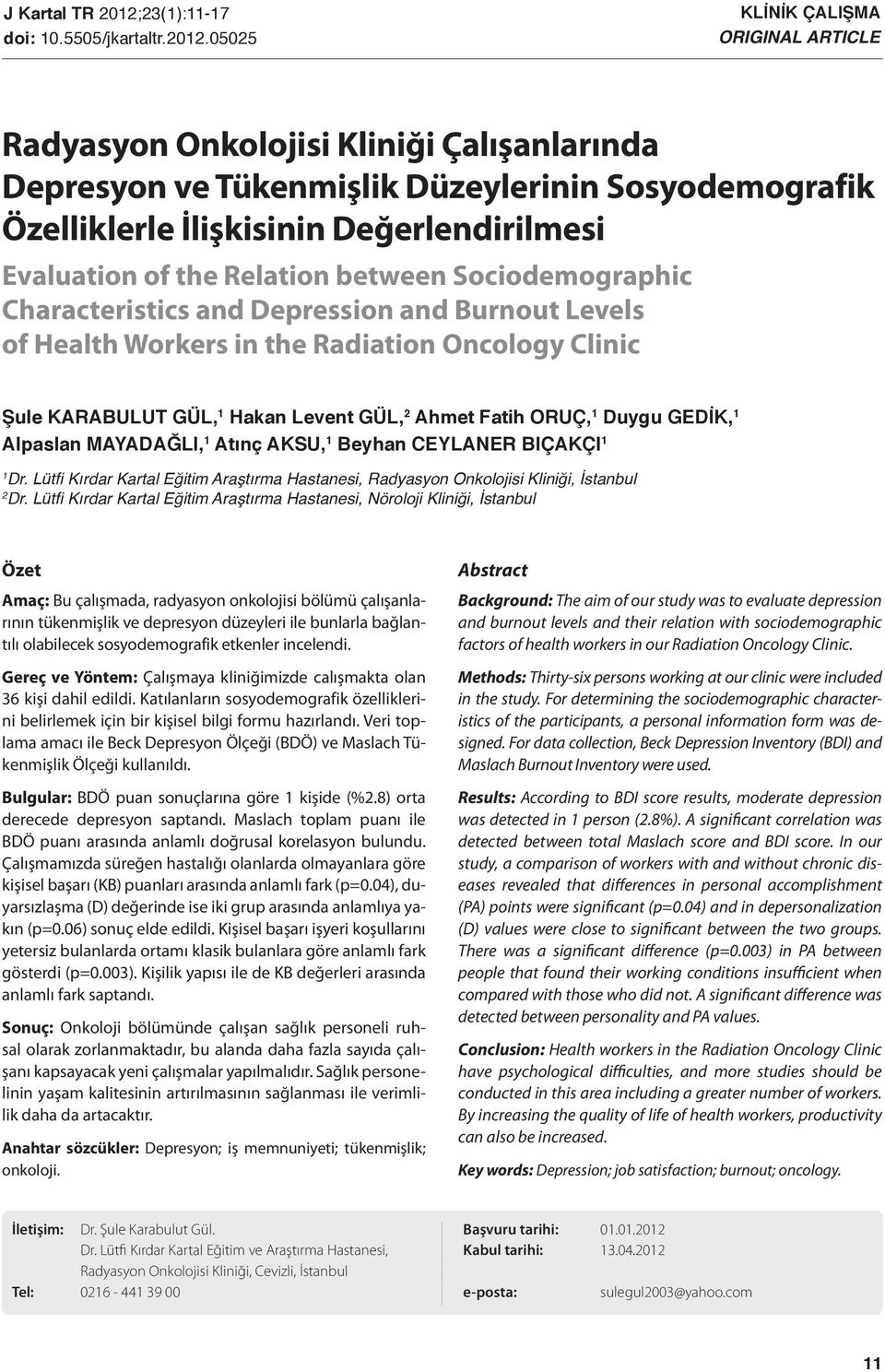 5505/jkartaltr.0.0505 KLİNİK ÇALIŞMA ORIGINAL ARTICLE Radyasyon Onkolojisi Kliniği Çalışanlarında Depresyon ve Tükenmişlik Düzeylerinin Sosyodemografik Özelliklerle İlişkisinin Değerlendirilmesi