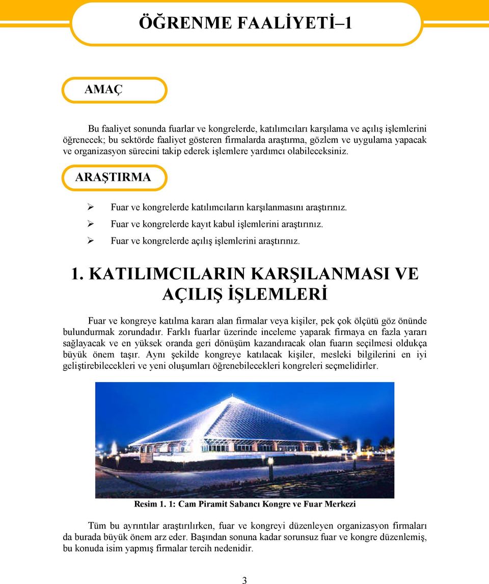 Fuar ve kongrelerde kayıt kabul işlemlerini araştırınız. Fuar ve kongrelerde açılış işlemlerini araştırınız. 1.