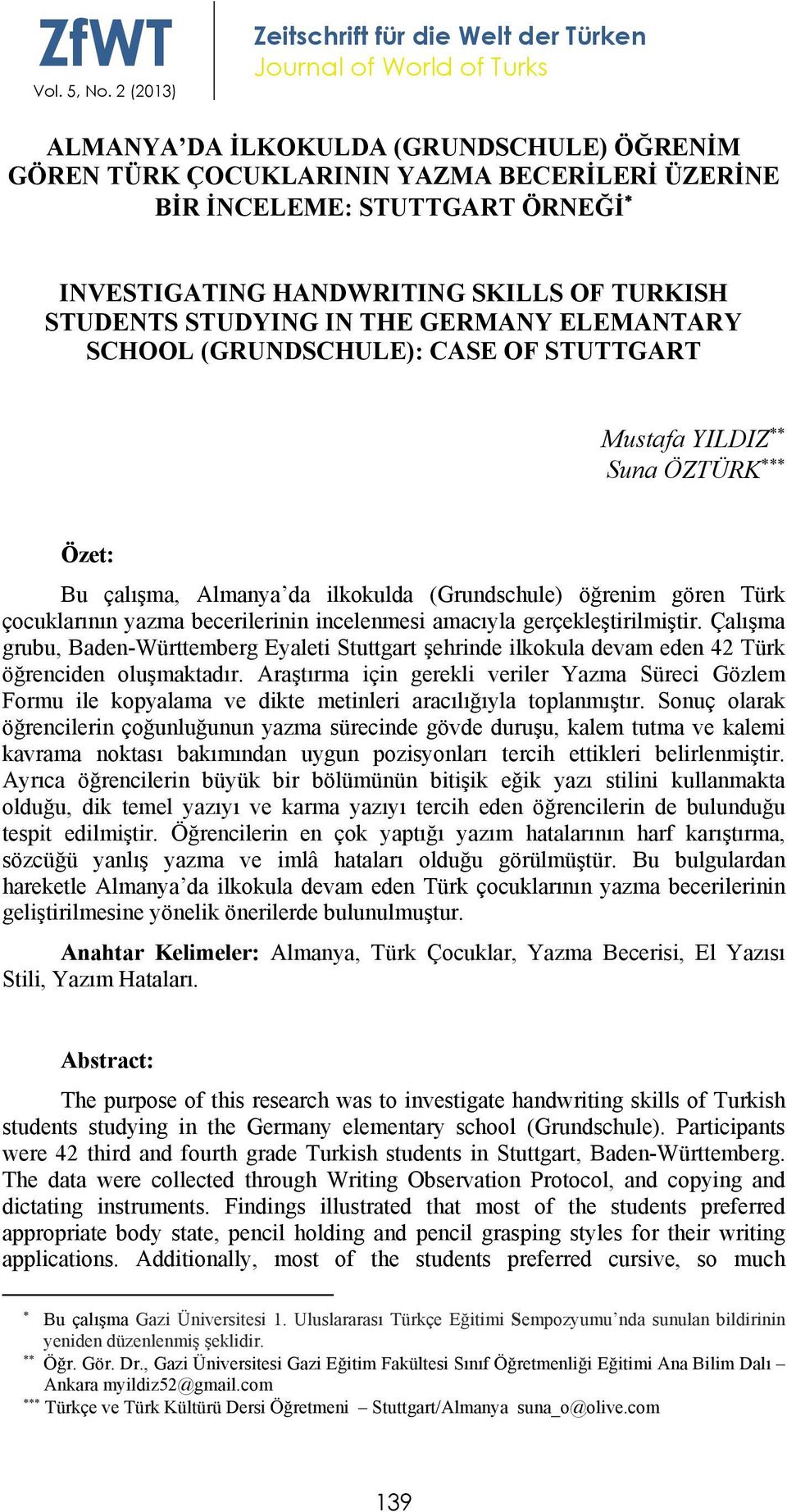 amacıyla gerçekleştirilmiştir. Çalışma grubu, Baden-Württemberg Eyaleti Stuttgart şehrinde ilkokula devam eden 42 Türk öğrenciden oluşmaktadır.