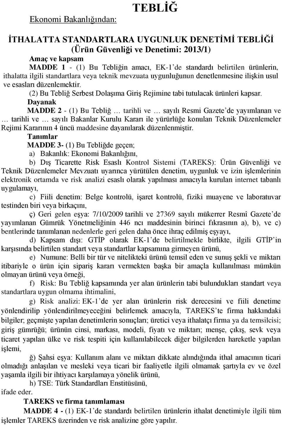 (2) Bu Tebliğ Serbest Dolaşıma Giriş Rejimine tabi tutulacak ürünleri kapsar.