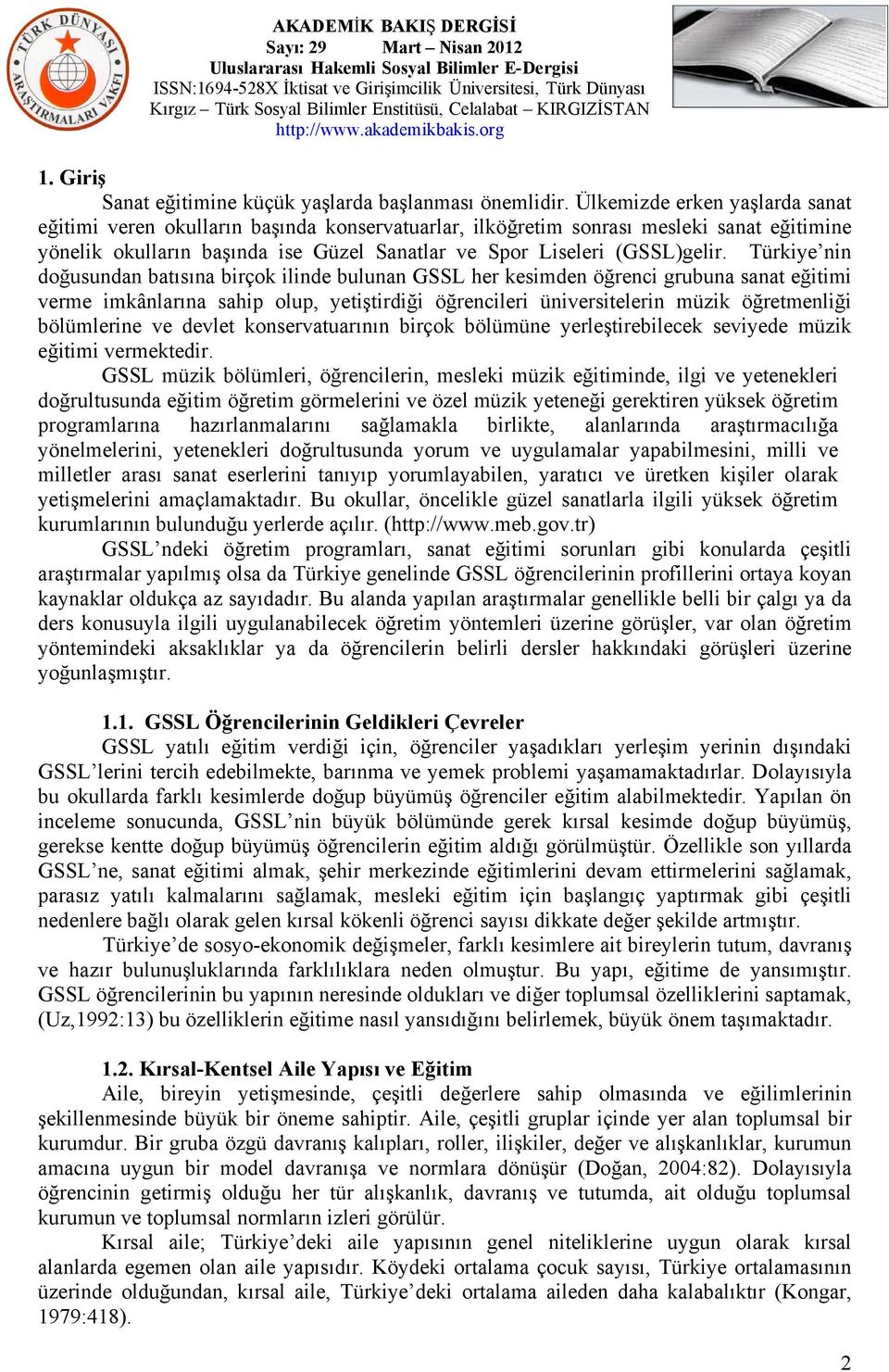 Türkiye nin doğusundan batısına birçok ilinde bulunan GSSL her kesimden öğrenci grubuna sanat eğitimi verme imkânlarına sahip olup, yetiştirdiği i üniversitelerin müzik öğretmenliği bölümlerine ve