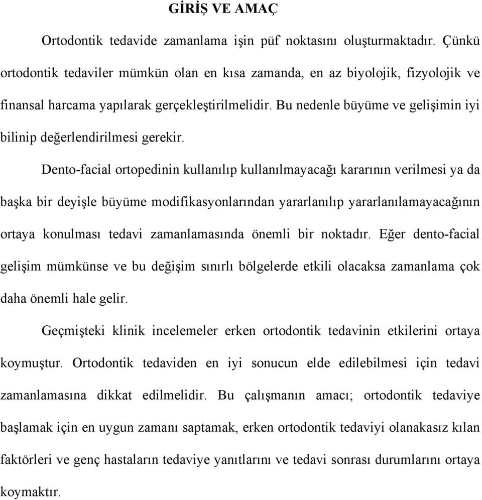 Bu nedenle büyüme ve gelişimin iyi bilinip değerlendirilmesi gerekir.