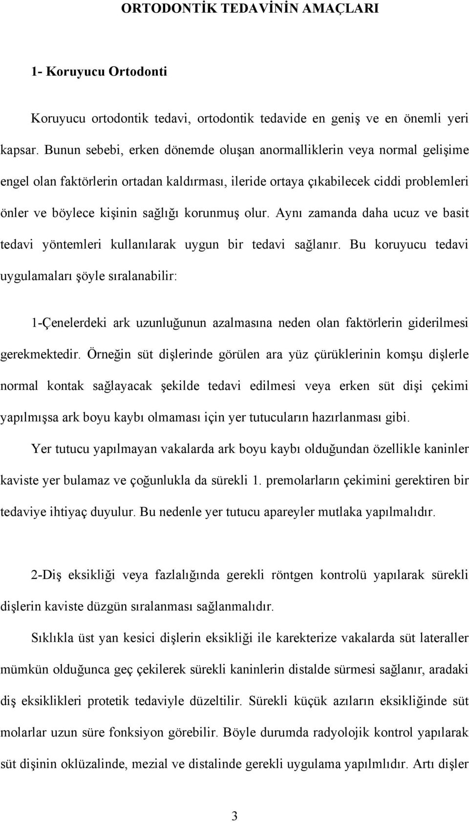 korunmuş olur. Aynı zamanda daha ucuz ve basit tedavi yöntemleri kullanılarak uygun bir tedavi sağlanır.