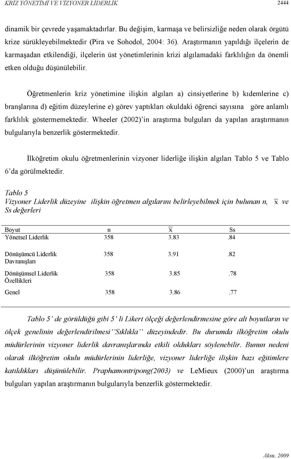 Öğretmenlerin kriz yönetimine ilişkin algıları a) cinsiyetlerine b) kıdemlerine c) branşlarına d) eğitim düzeylerine e) görev yaptıkları okuldaki öğrenci sayısına göre anlamlı farklılık