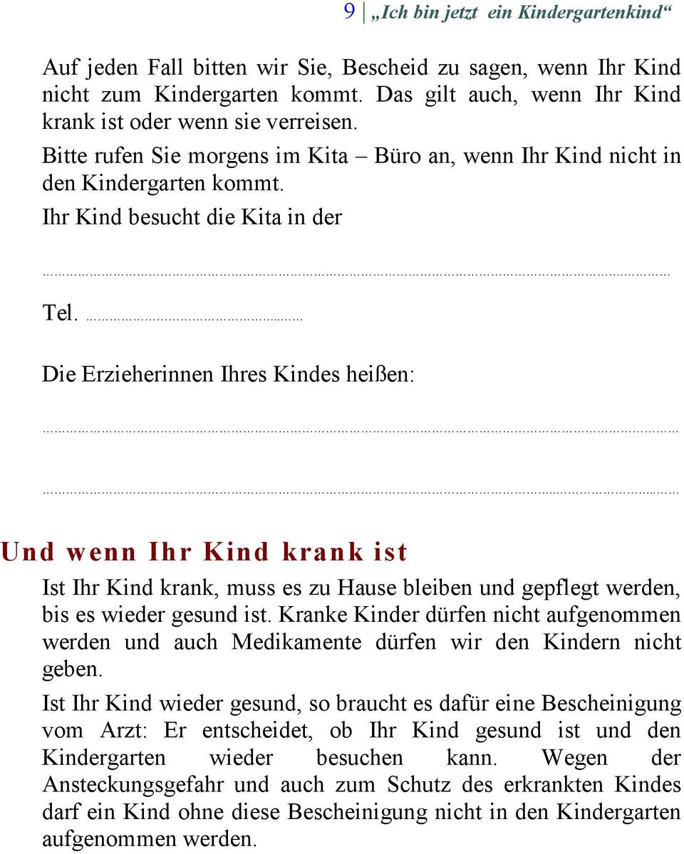 ... Und wenn Ihr Kind krank ist Ist Ihr Kind krank, muss es zu Hause bleiben und gepflegt werden, bis es wieder gesund ist.