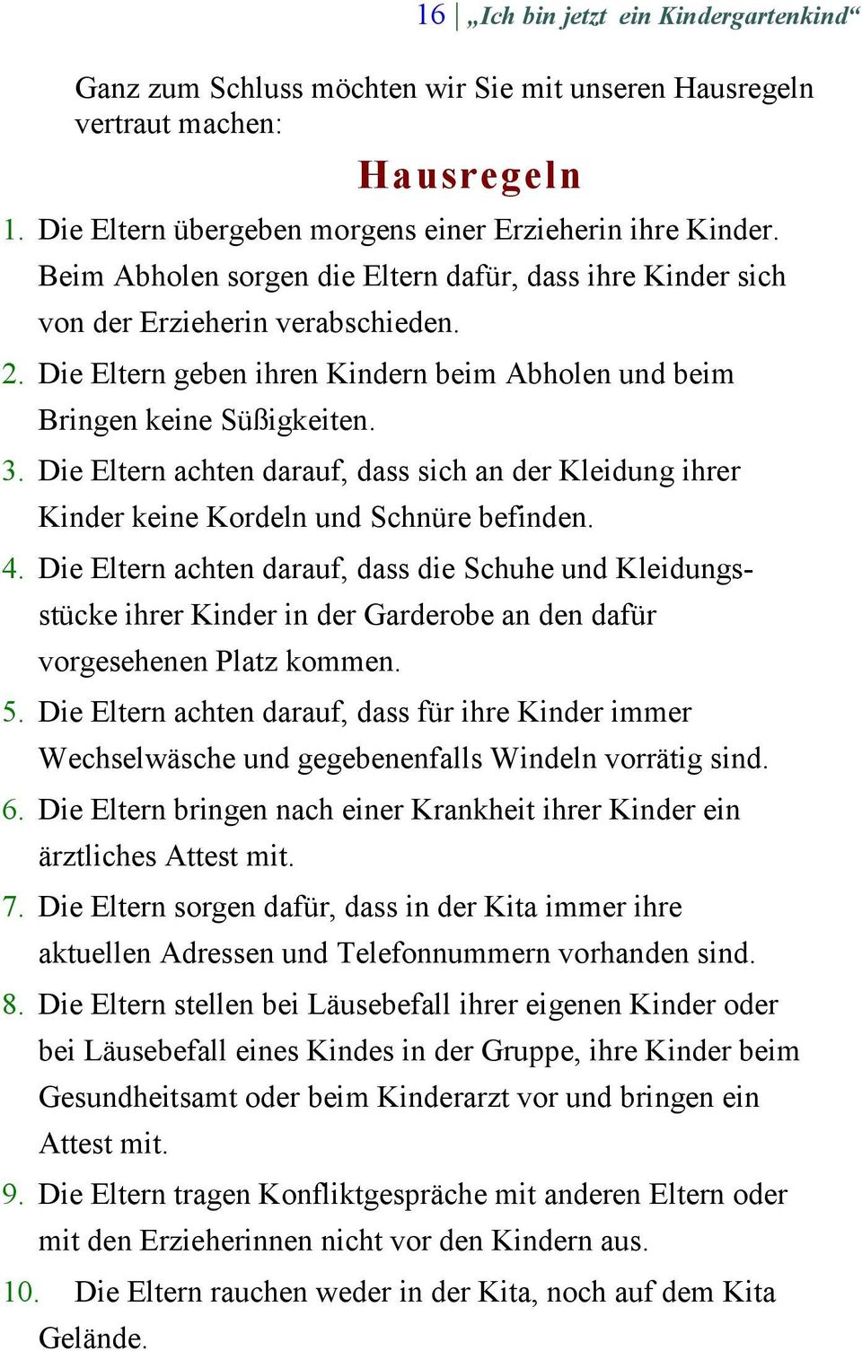 Die Eltern achten darauf, dass sich an der Kleidung ihrer Kinder keine Kordeln und Schnüre befinden. 4.