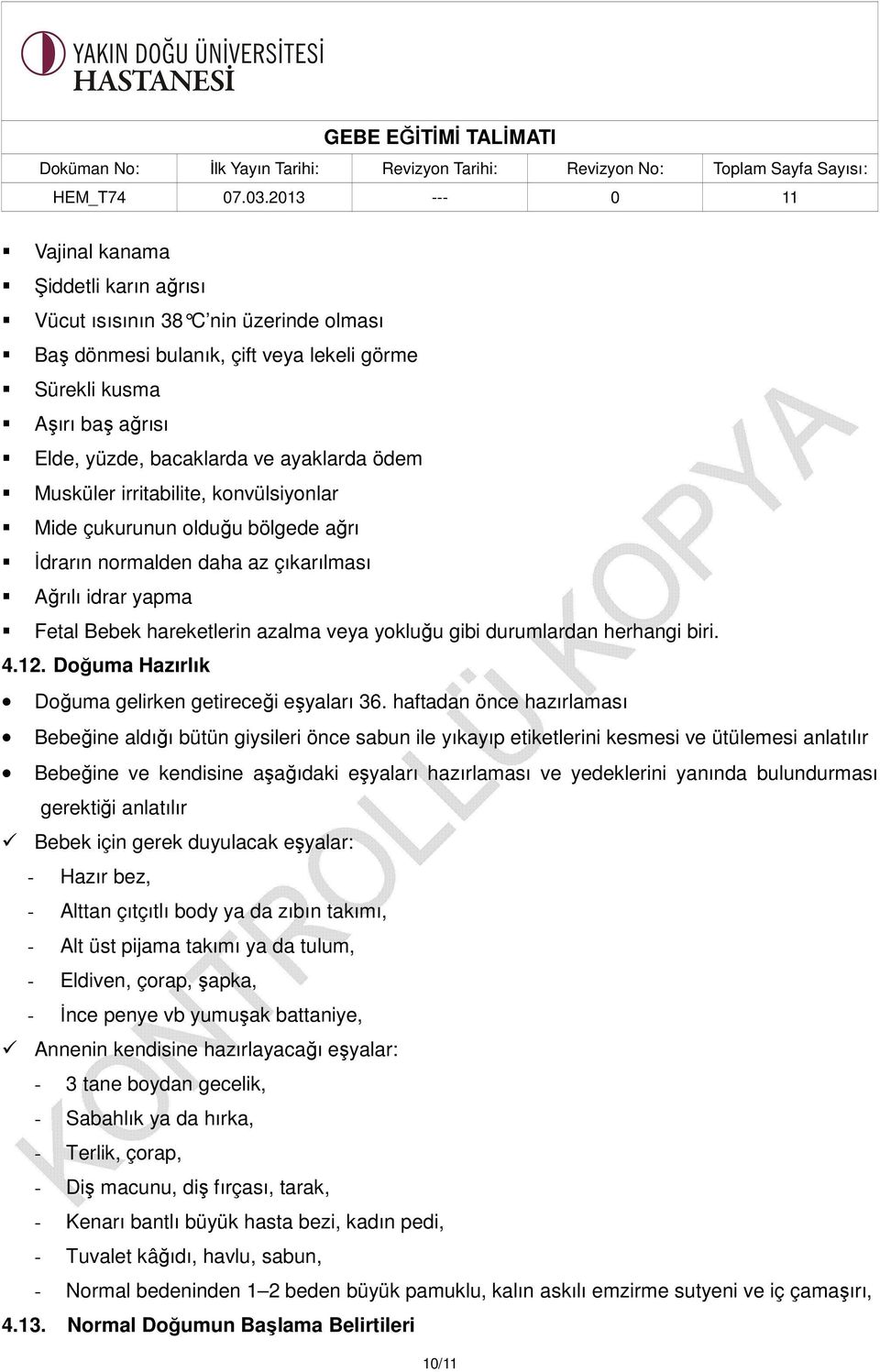 herhangi biri. 4.12. Doğuma Hazırlık Doğuma gelirken getireceği eşyaları 36.