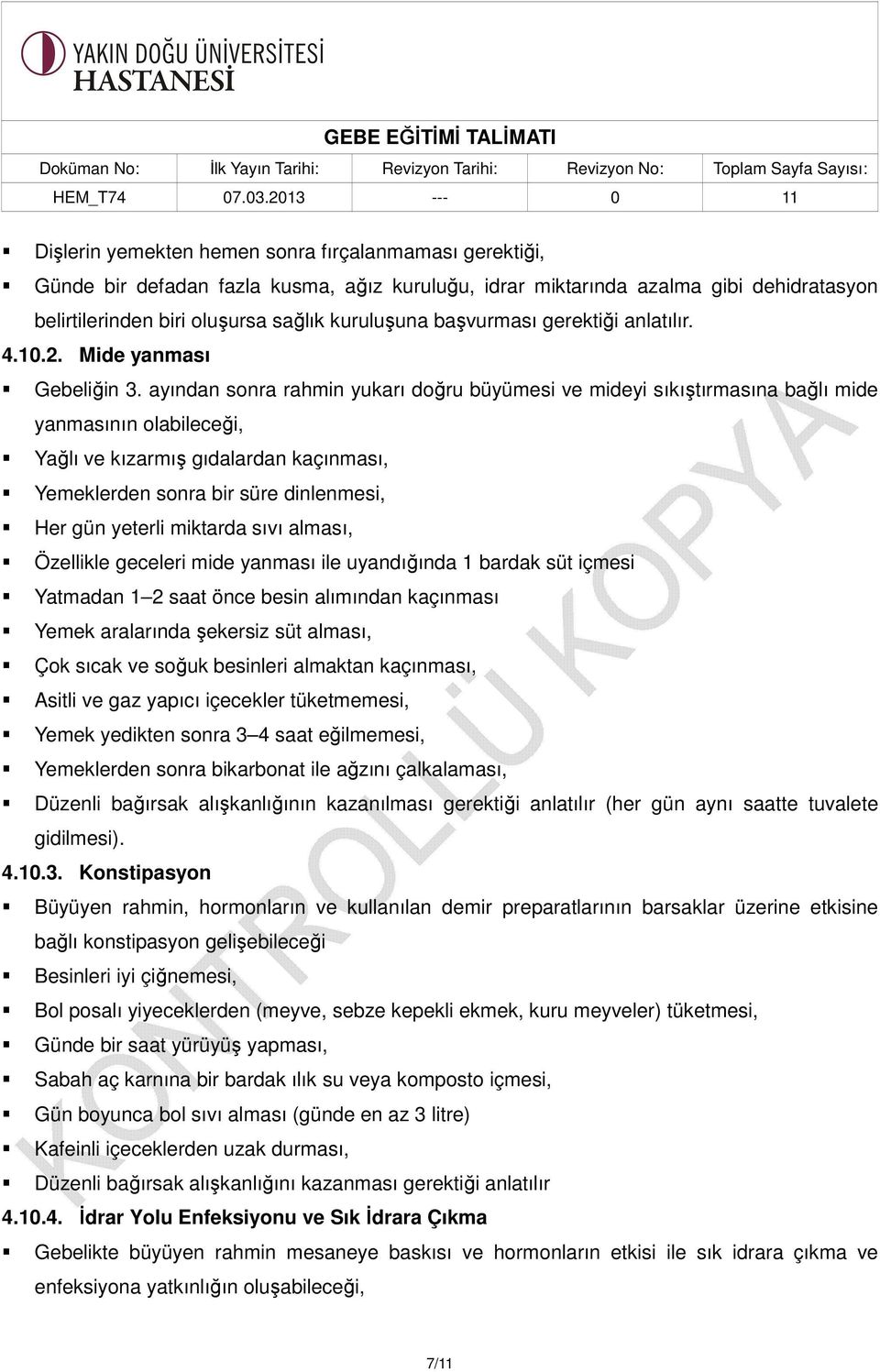 ayından sonra rahmin yukarı doğru büyümesi ve mideyi sıkıştırmasına bağlı mide yanmasının olabileceği, Yağlı ve kızarmış gıdalardan kaçınması, Yemeklerden sonra bir süre dinlenmesi, Her gün yeterli